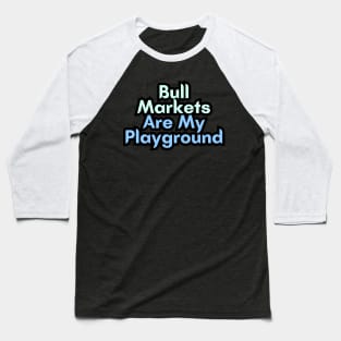 Bull Markets Are My Playground Baseball T-Shirt